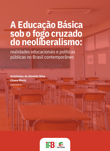 A Educação Básica sob o fogo cruzado do neoliberalismo: realidades educacionais e políticas públicas no Brasil contemporâneo